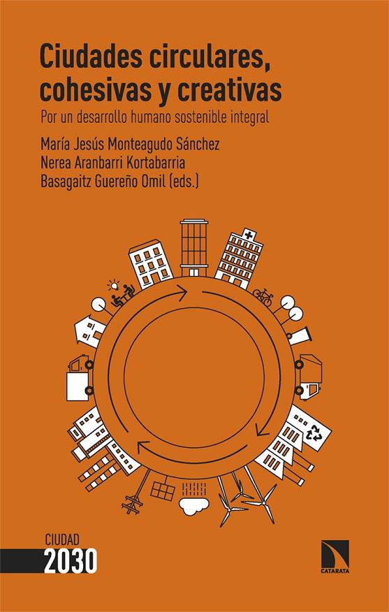 CIUDADES CIRCULARES, COHESIVAS Y CREATIVAS | 9788413525501 | MONTEAGUDO SÁNCHEZ, MARÍA JESÚS/ARANBARRI KORTABARRIA, NEREA ; GUEREÑO OMIL, BASAGAITZ