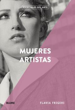 ESENCIALES ARTE : MUJERES ARTISTAS | 9788417492908 | FRIGERI, FLAVIA