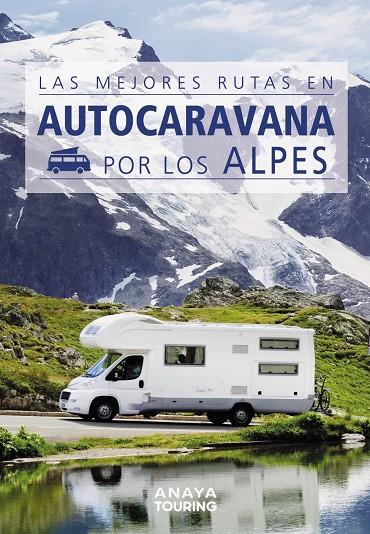 MEJORES RUTAS EN AUTOCARAVANA POR LOS ALPES, LAS | 9788491584384