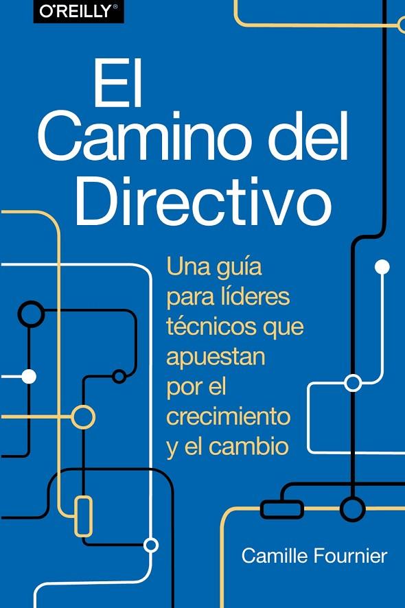 CAMINO DEL DIRECTIVO, EL :  UNA GUÍA PARA LÍDERES TÉCNICOS QUE APUESTAN POR EL CREC | 9788441548879 | FOURNIER, CAMILLE