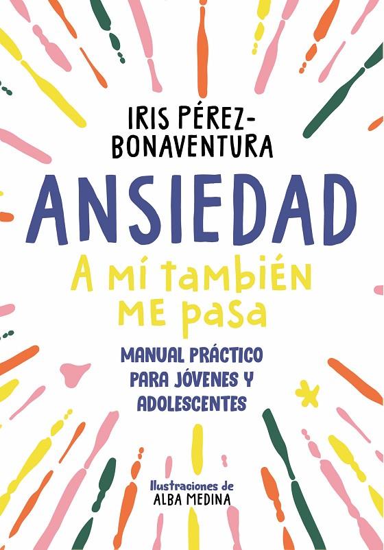 ANSIEDAD : A MÍ TAMBIÉN ME PASA | 9788418688768 | PÉREZ BONAVENTURA, IRIS