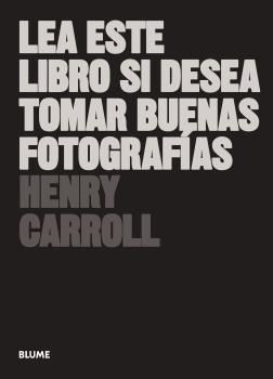 LEA ESTE LIBRO SI QUIERE TOMAR BUENAS FOTOGRAFIAS | 9788417492205 | CARROLL, HENRY