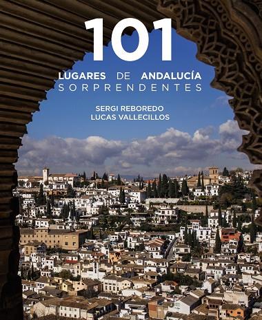 101 LUGARES DE ANDALUCÍA SORPRENDENTES | 9788491586029 | REBOREDO MANZANARES, SERGI ; VALLECILLOS, LUCAS