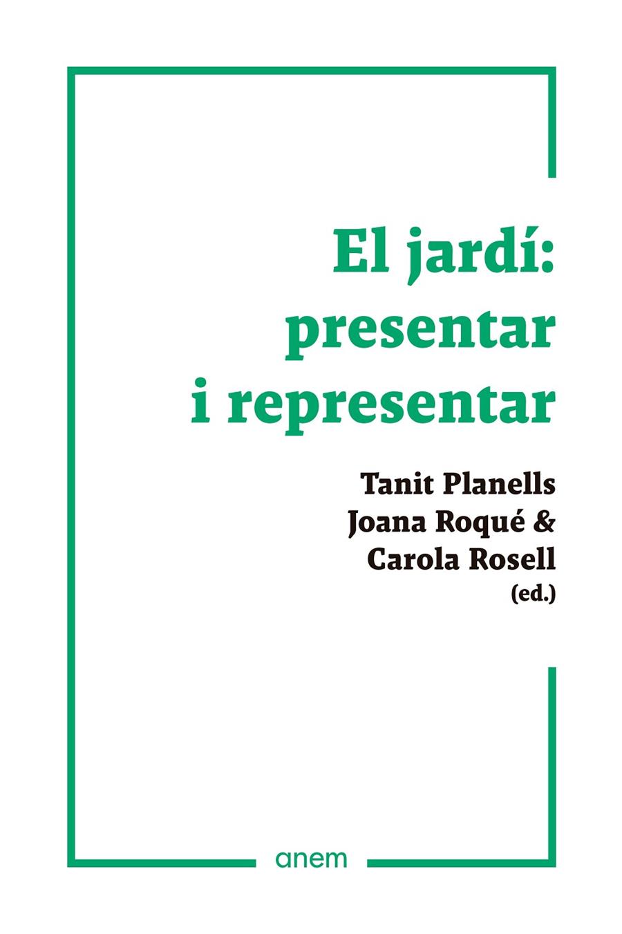 JARDÍ : PRESENTAR I REPRESENTAR | 9788418865169 | PLANELLS, TANIT ; ROQUÉ, JOANA ; ROSELL, CAROLA