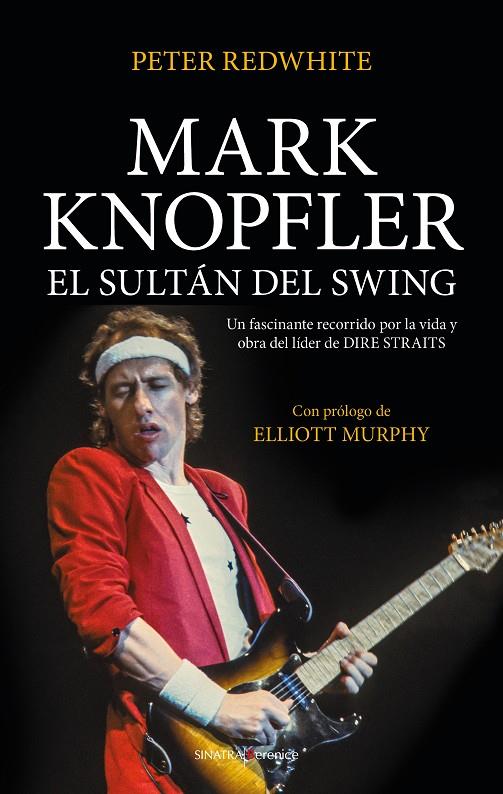 MARK KNOPFLER, EL SULTÁN DEL SWING | 9788417954376 | REDWHITE, PETER 