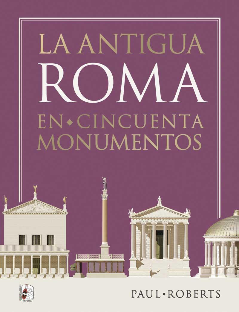 ANTIGUA ROMA EN CINCUENTA MONUMENTOS, LA | 9788412815801 | ROBERTS, PAUL