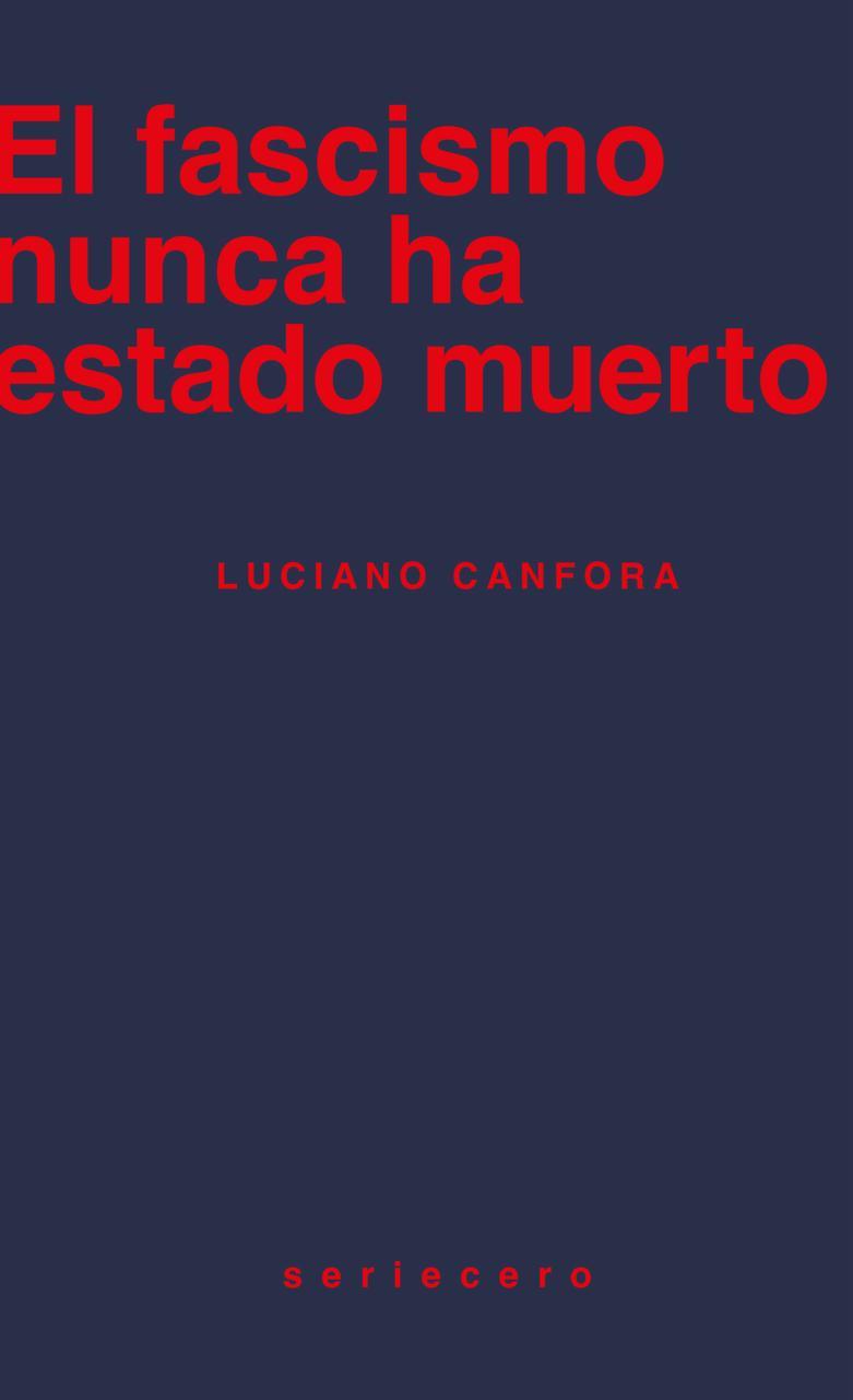 FASCISMO NUNCA HA ESTADO MUERTO, EL | 9788412895643 | CANFORA, LUCIANO