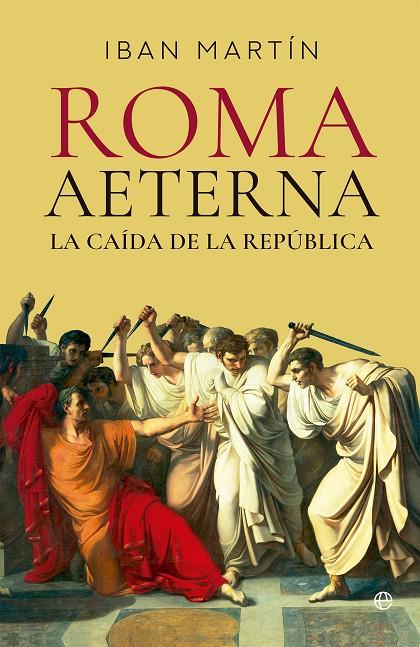 ROMA AETERNA :  LA CAÍDA DE LA REPÚBLICA | 9788413849676 | MARTÍN, IBÁN