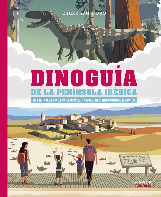 DINOGUÍA DE LA PENÍNSULA IBÉRICA : UNA GUÍA ILUSTRADA PARA CONOCER A NUESTROS DINOSAURIOS EN FAMILIA | 9788491586739 | SANISIDRO MORANT, ÓSCAR