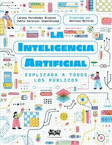 INTELIGENCIA ARTIFICIAL EXPLICADA A TODOS LOS PÚBLICOS, LA | 9788419684257 | FERNÁNDEZ ÁLVAREZ, LORENA ; GARAIZAR SAGARMÍNAGA, PABLO