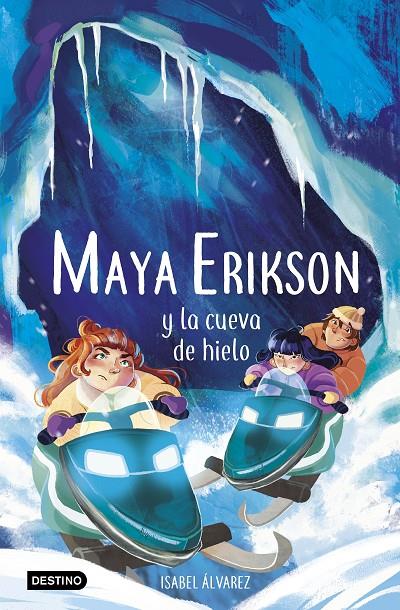 MAYA ERIKSON 3 :  MAYA ERIKSON Y LA CUEVA DE HIELO | 9788408259183 | ÁLVAREZ, ISABEL ; BRUNO, MARINA