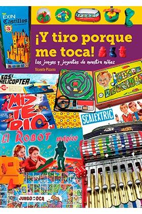 ¡Y TIRO PORQUE ME TOCA! : LOS JUEGOS Y JUGUETES DE NUESTRA NIÑEZ | 9788418320347 | PIZARRO,VICENTE