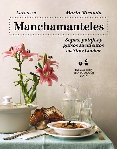 MANCHAMANTELES : SOPAS, POTAJES Y GUISOS SUCULENTOS EN SLOW COOKER | 9788419250476 | MIRANDA ARBIZU, MARTA