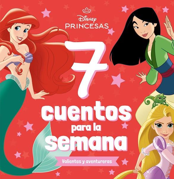 PRINCESAS DISNEY : 7 CUENTOS PARA LA SEMANA VALIENTES Y AVENTURERAS | 9788410029361