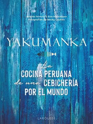 YAKUMANKA : LA COCINA PERUANA DE UNA CEBICHERÍA POR EL MUNDO | 9788419250667 | FERRARO, ANDRÉS ; HAUSMANN, EVA