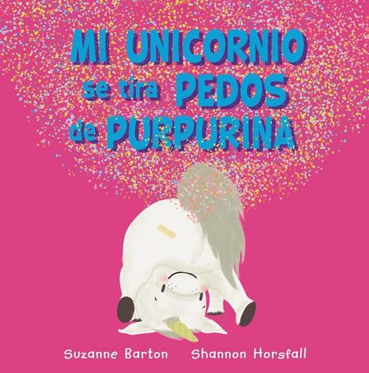 MI UNICORNIO SE TIRA PEDOS DE PURPURINA | 9788417586973 | BARTON, SUZANNE ; HORSFALL, SHANNON