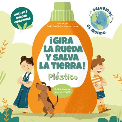 GIRA LA RUEDA Y SALVA LA TIERRA : PLASTICO | 9788468272221 | MANCINI, PAOLO ; LEONE, LUCA DE ; FABBIAN, FEDERICA