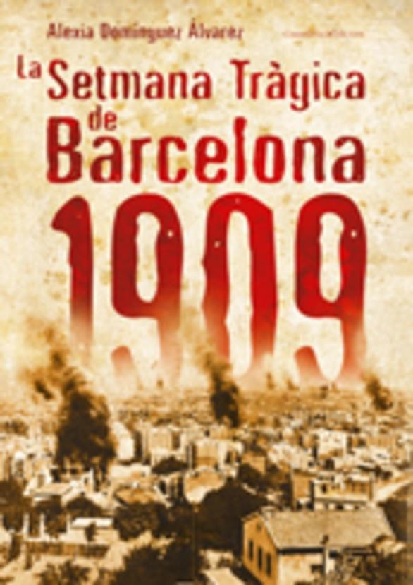 SETMANA TRAGICA DE BARCELONA 1909, LA | 9788497914765 | DOMINGUEZ ALVAREZ, ALEXIA