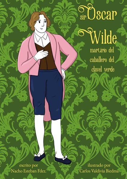 SIR OSCAR WILDE : MARTIRIO DEL CABALLERO DEL CLAVEL VERDE | 9788417319953 | ESTEBAN FERNANDEZ, NACHO ; VALDIVIA BIEDMA, CARLOS