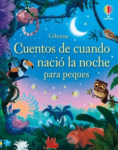 CUENTOS DE CUANDO NACIÓ LA NOCHE PARA PEQUES | 9781835407011 | DICKINS, ROSIE ; SOUSA, ASHE DE