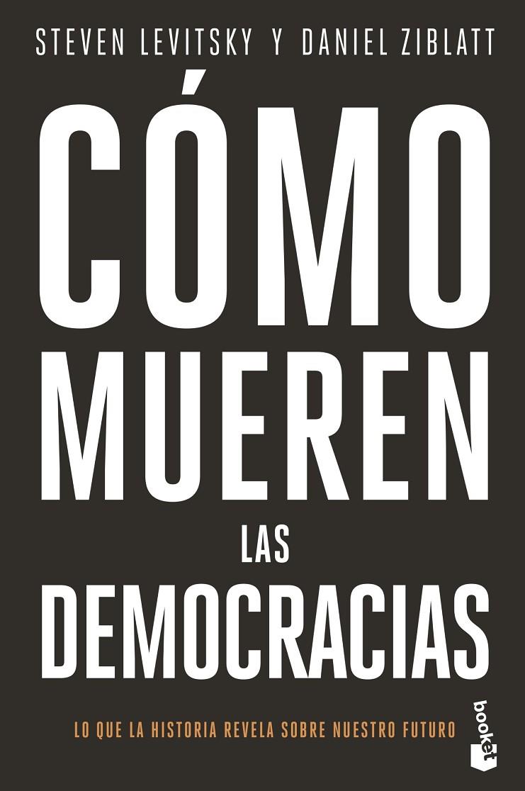 CÓMO MUEREN LAS DEMOCRACIAS | 9788408239345 | LEVITSKY, STEVEN ; ZIBLATT, DANIEL