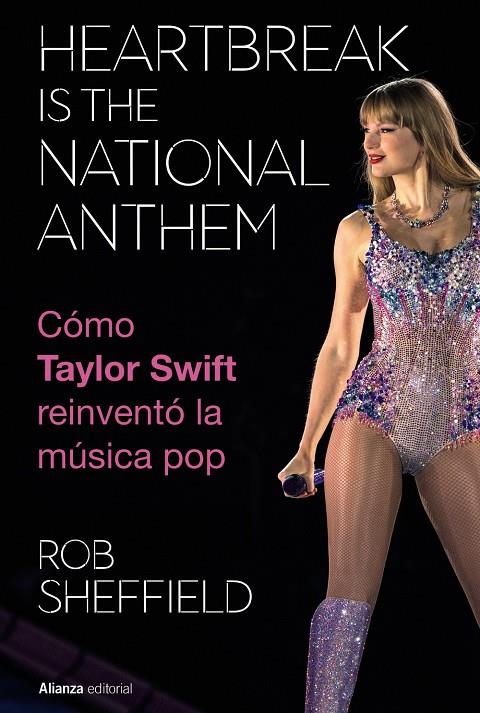 HEARTBREAK IS THE NATIONAL ANTHEM : CÓMO TAYLOR SWIFT REINVENTÓ LA MÚSICA POP | 9788411488754 | SHEFFIELD, ROB