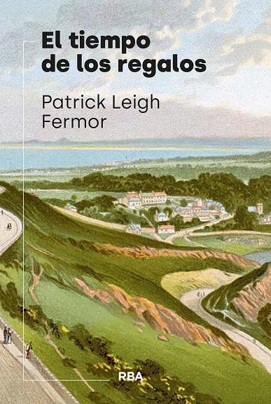 TIEMPO DE LOS REGALOS, EL | 9788411327763 | FERMOR, PATRICK LEIGH 