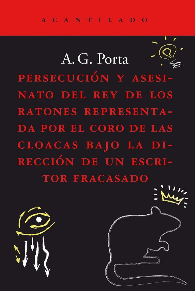 PERSECUCIÓN Y ASESINATO DEL REY DE LOS RATONES REPRESENTADA POR EL CORO DE LAS CLOACAS BAJO  LADIRECCION DE UN ESCRITOR FRACASADO | 9788419036186 | GARCÍA PORTA, ANTONI