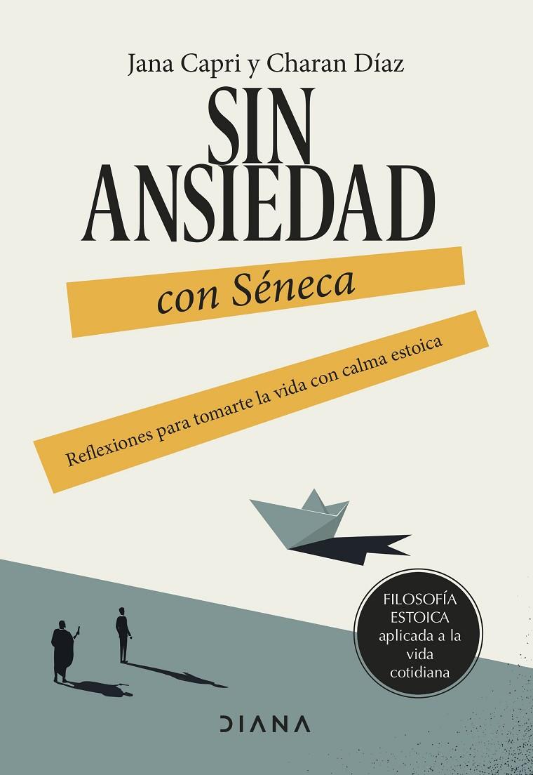 SIN ANSIEDAD CON SÉNECA | 9788411191517 | CAPRI, JANA ; DÍAZ ARQUILLO, CHARAN