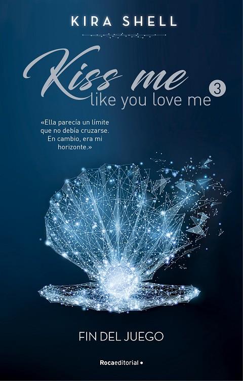 KISS ME LIKE YOU LOVE ME 3 : FIN DEL JUEGO | 9788419283702 | SHELL, KIRA