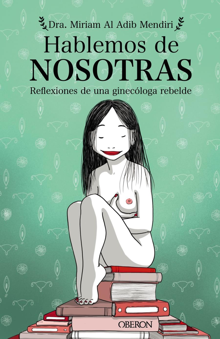 HABLEMOS DE NOSOTRAS : REFLEXIONES DE UNA GINECOLOGA REBELDE | 9788441543577 | AL ADIB MENDIRI, MIRIAM