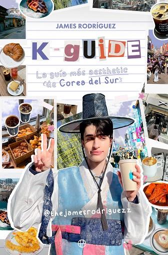 K-GUIDE : LA GUÍA MÁS AESTHETIC DE COREA DEL SUR | 9788413848440 | RODRIGUEZ, JAMES