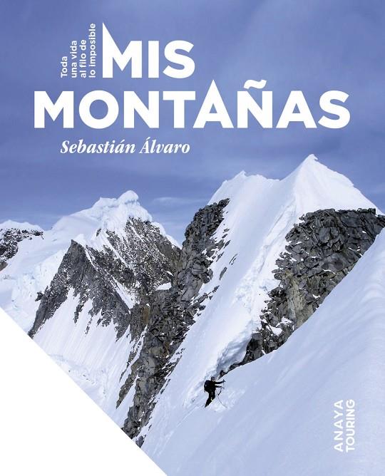 MIS MONTAÑAS : TODA UNA VIDA AL FILO DE LO IMPOSIBLE | 9788491588481 | ÁLVARO LOMBA, SEBASTIÁN