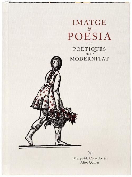 IMATGE & POESIA :  LES POÈTIQUES DE LA MODERNITAT | 9788412302974 | CASACUBERTA ROCAROLS, MARGARIDA ; QUINEY URBIETA, AITOR