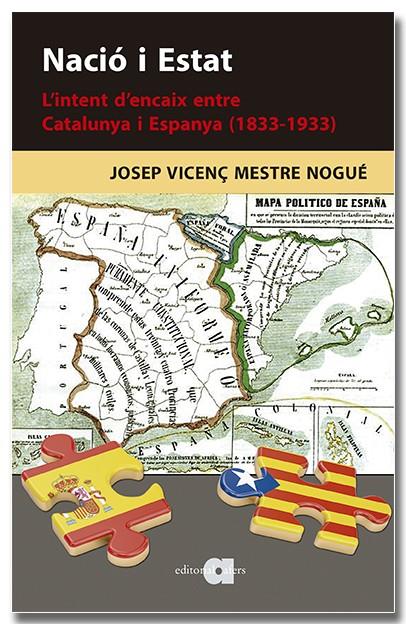 NACIÓ I ESTAT .  L'INTENT D'ENCAIX ENTRE CATALUNYA I ESPANYA (1833-1933) | 9788418618901 | MESTRE NOGUÉ, JOSEP VICENÇ