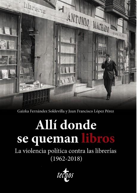 ALLÍ DONDE SE QUEMAN LIBROS : LA VIOLENCIA POLÍTICA CONTRA LAS LIBRERÍAS (1962-2018) | 9788430987580 | FERNÁNDEZ SOLDEVILLA, GAIZKA ; LÓPEZ PÉREZ, JUAN FRANCISCO