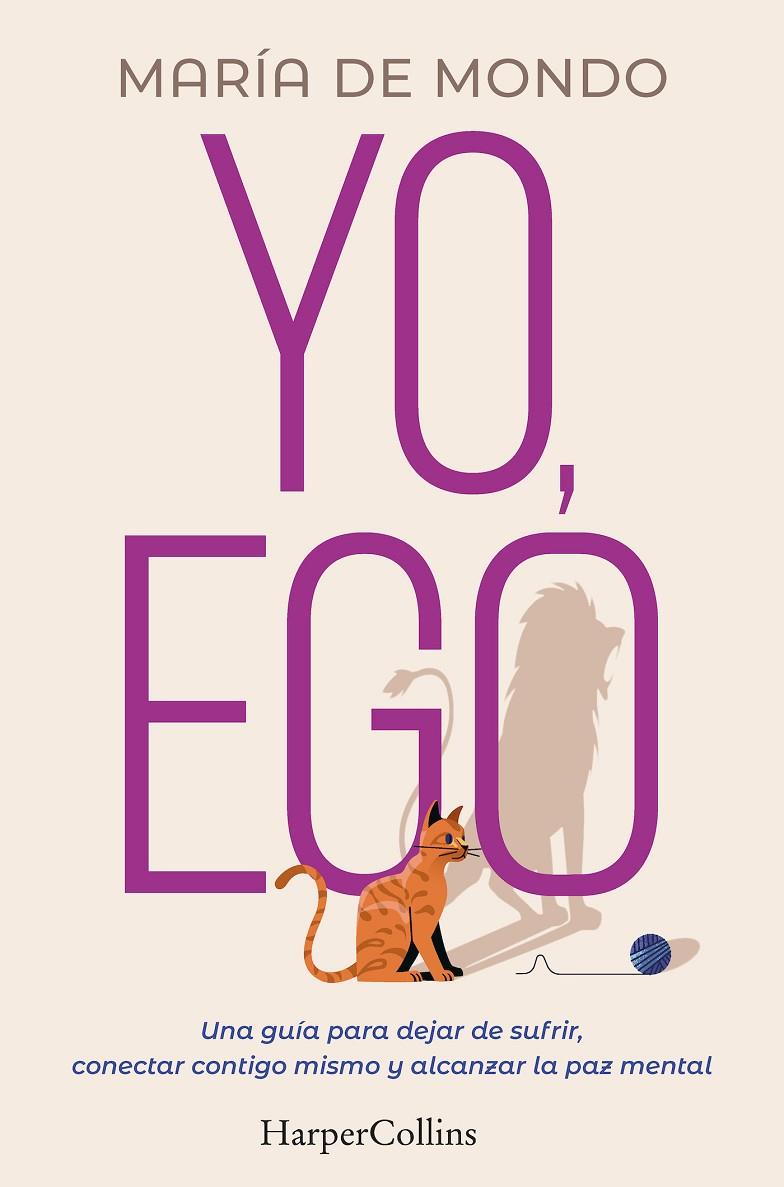 YO EGO : UNA GUÍA PARA DEJAR DE SUFRIR, CONECTAR CONTIGO MISMO Y ALCANZAR LA PAZ | 9788491397731 | MONDO, MARÍA DE