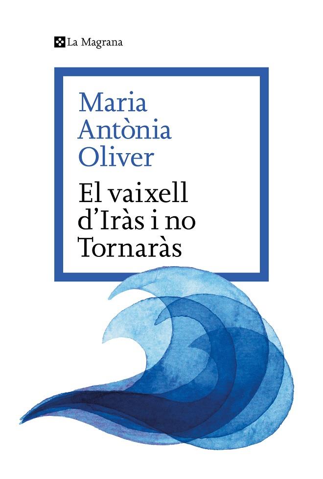 VAIXELL D'IRÀS I NO TORNARÀS, EL | 9788419334633 | OLIVER I CABRER, MARIA ANTÒNIA