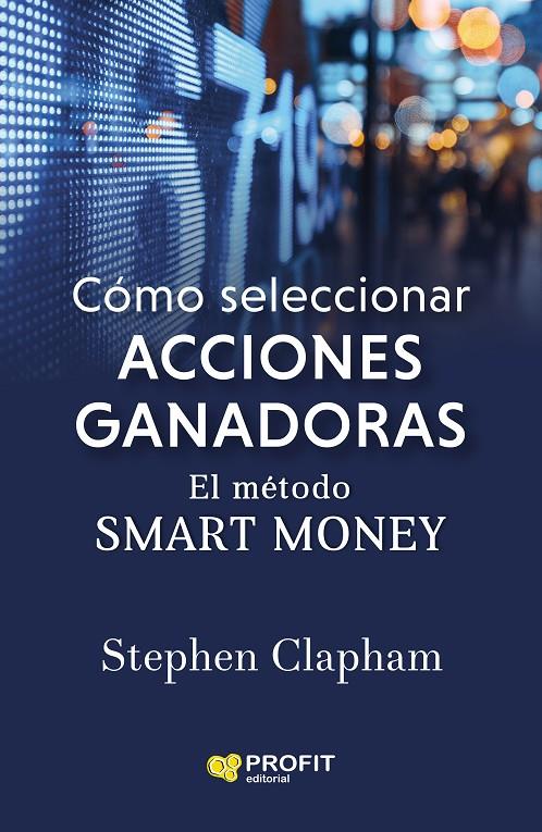 MÉTODO SMART MONEY : CÓMO SELECCIONAR ACCIONES GANADORAS | 9788418464386 | CLAPHAM, STEPHEN