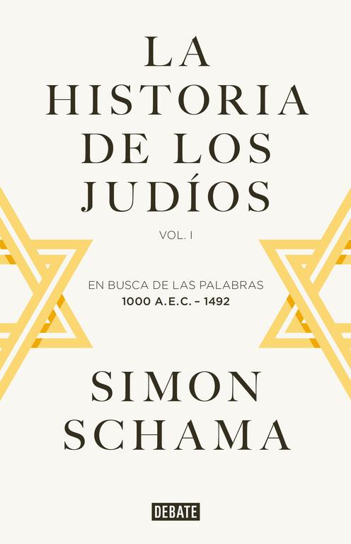 HISTORIA DE LOS JUDÍOS VOL. I - EN BUSCA DE LAS PALABRAS, 1000 A.E.C. - 1492, LA | 9788419951205 | SCHAMA, SIMON