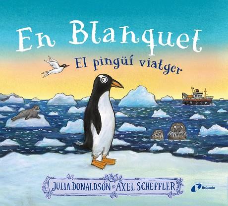 BLANQUET, EL PINGÜÍ VIATGER, EL | 9788413493220 | DONALDSON, JULIA ; SCHEFFLER, AXEL