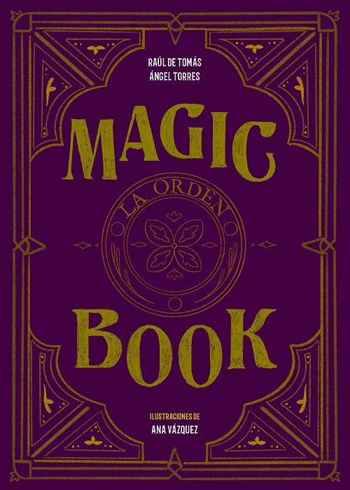 MAGIC BOOK : LA ORDEN | 9788417858575 | TOMAS, RAUL DE ; TORRES, ANGEL ; VAZQUEZ, ANA