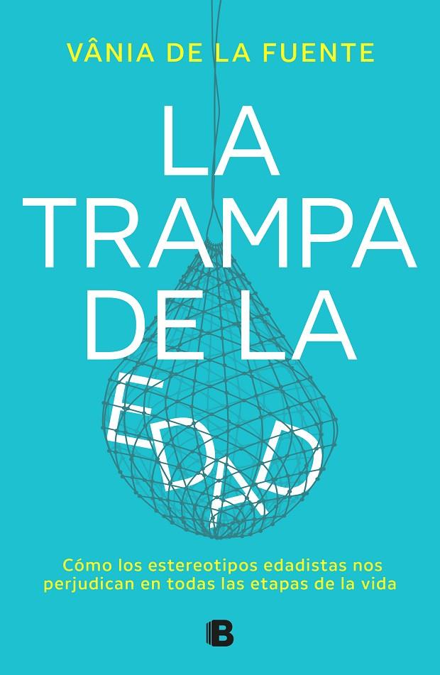 TRAMPA DE LA EDAD, LA | 9788466677479 | FUENTE-NÚÑEZ, VÂNIA DE LA 