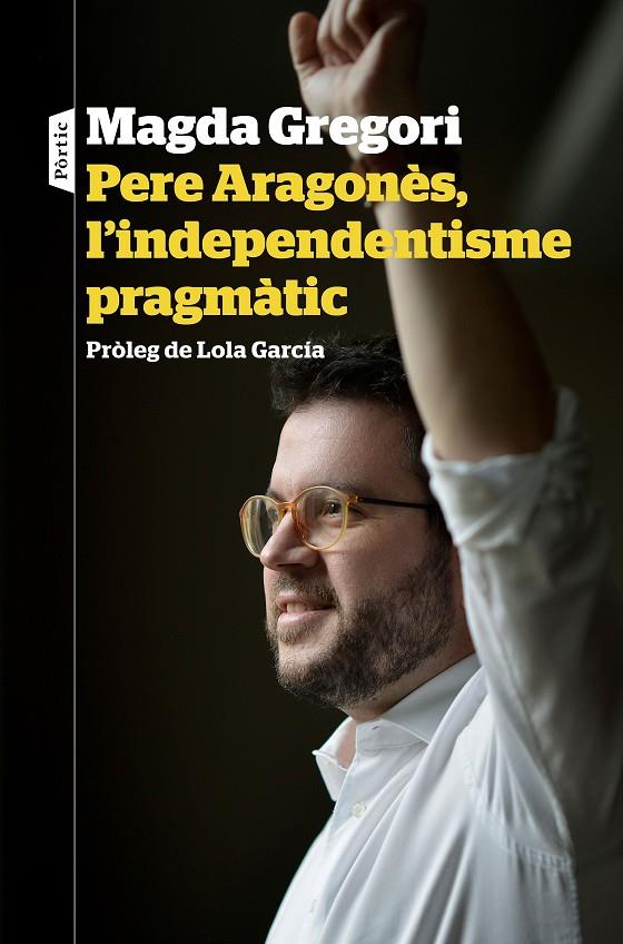 PERE ARAGONES L'INDEPENDENTISME PRAGMATIC | 9788498094633 | GREGORI, MAGDA