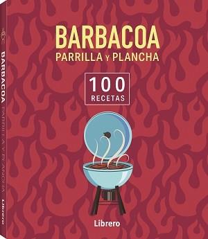 100 RECETAS BARBACOA, PARRILLA Y PLANCHA | 9788411540650