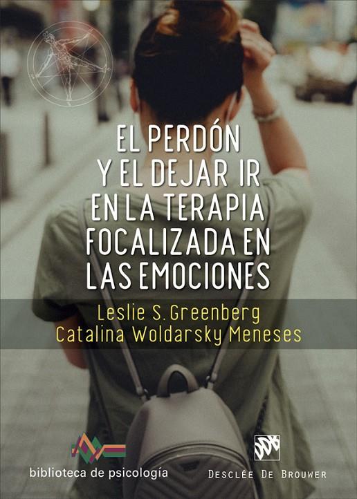 PERDÓN Y EL DEJAR IR EN LA TERAPIA FOCALIZADA EN LAS EMOCIONES, EL | 9788433031938 | GREENBERG, LESLIE S. ; WOLDARSKY MENESES, CATALINA