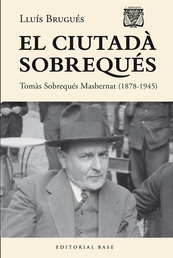 CIUTADÀ SOBREQUÉS, EL. TOMÀS SOBREQUÉS I MASBERNAT (1878-1945) | 9788410131484 | BRUGUÉS, LLUÍS