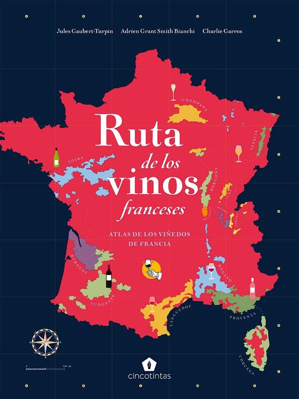 RUTA DE LOS VINOS FRANCESES | 9788419043221 | GAUBERT-TURPIN, JULES ; GRANT SMITH, ADRIEN ; CHARLIE GARROS, BIANCHI