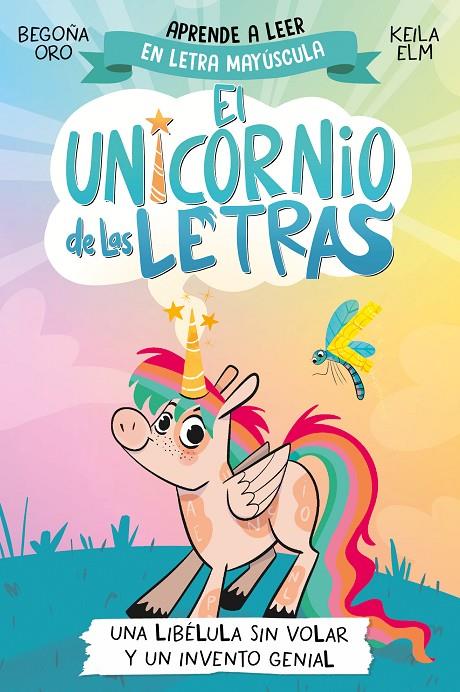 UNICORNIO DE LAS LETRAS 1 : UNA LIBÉLULA SIN VOLAR Y UN INVENTO GENIAL | 9788448868963 | ORO, BEGOÑA ; ELM, KEILA