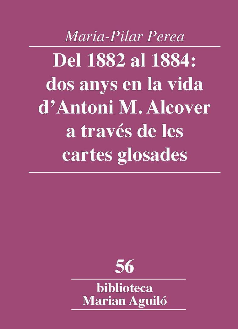 DEL 1882 AL 1884: DOS ANYS EN LA VIDA D'ANTONI M. ALCOVER A TRAVÉS DE LES CARTES | 9788491912569 | PEREA, MARIA-PILAR